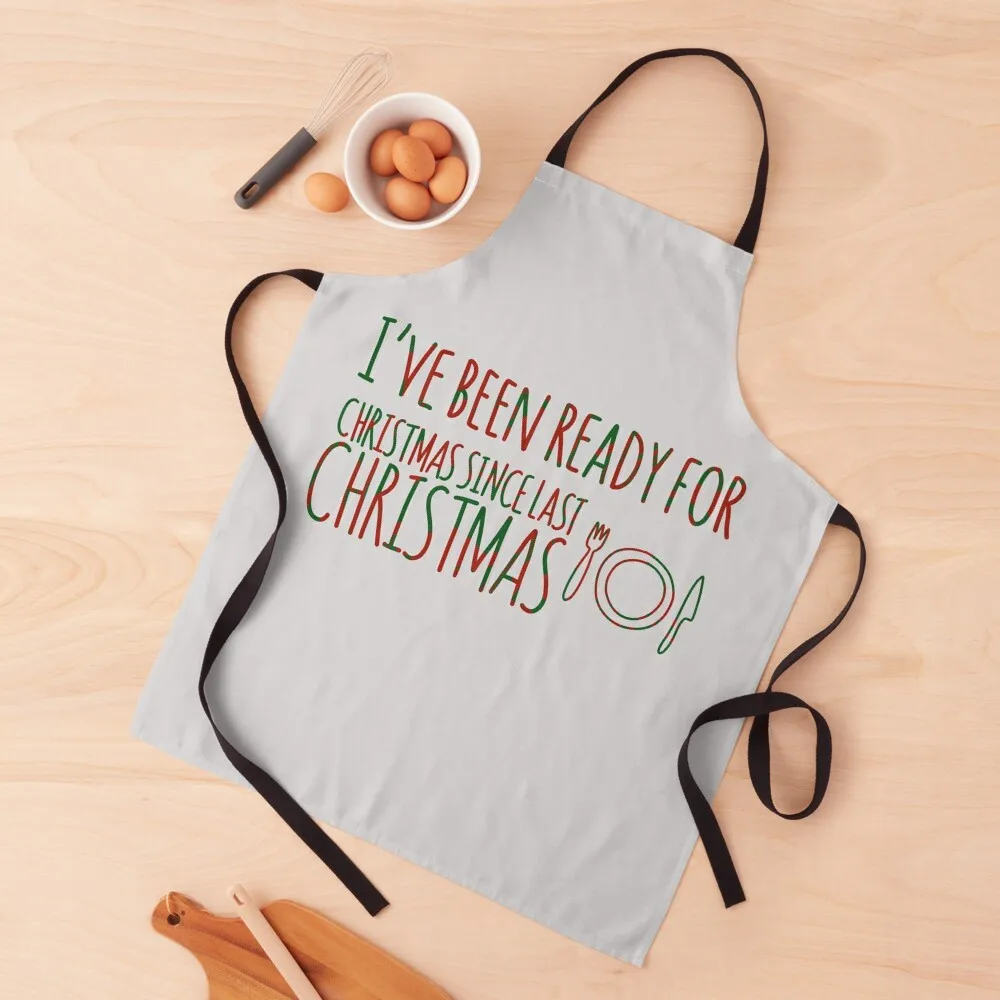 I’ve Been Ready For Christmas Since Last Christmas Text Red Green Multi Grey Quote Apron cook wear Custom Apron