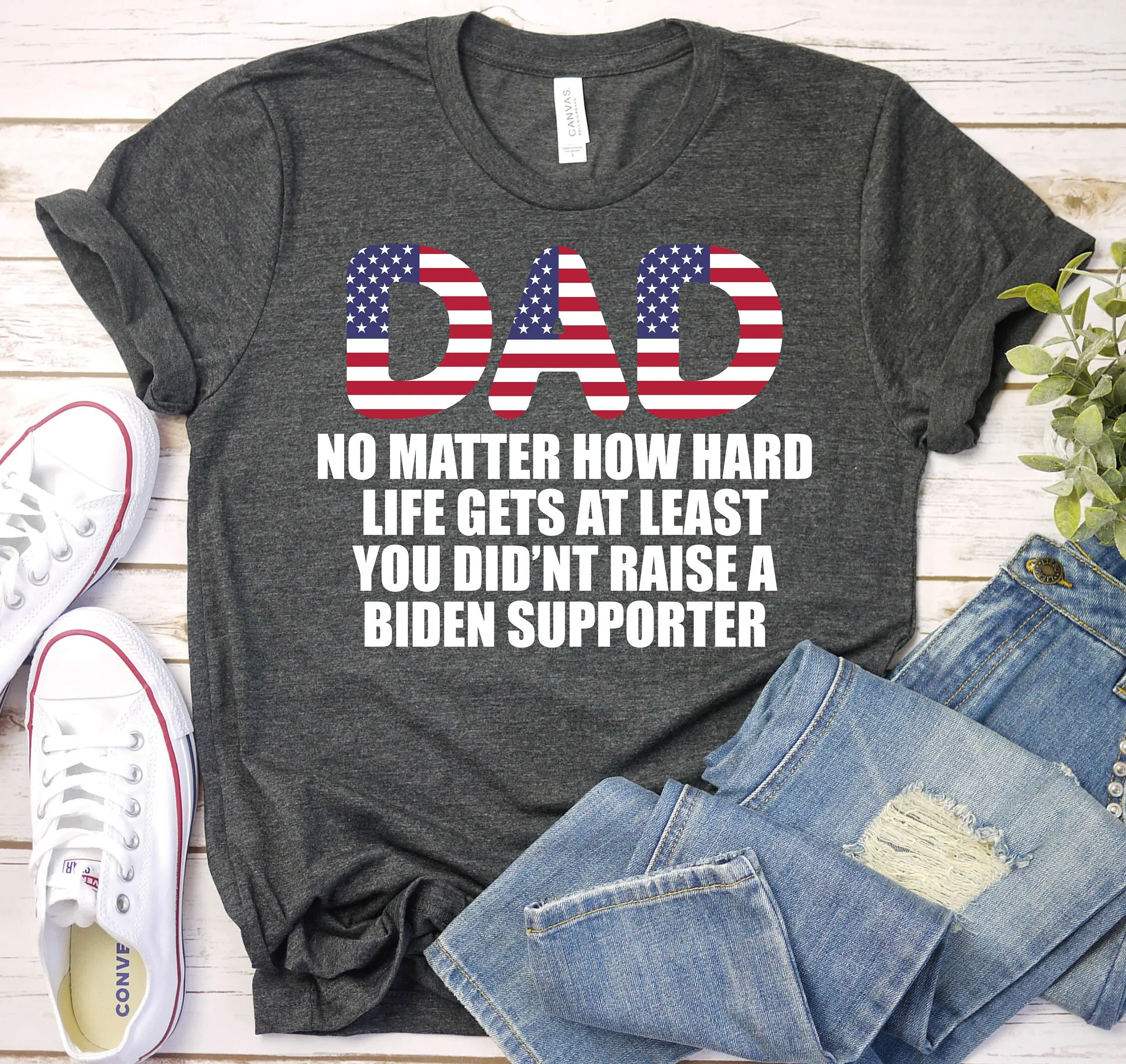 Dad No Matter How Hard Life Gets 4Th Of July T Shirt Patriot Republican Anti Democrat Usa Flag Conservative