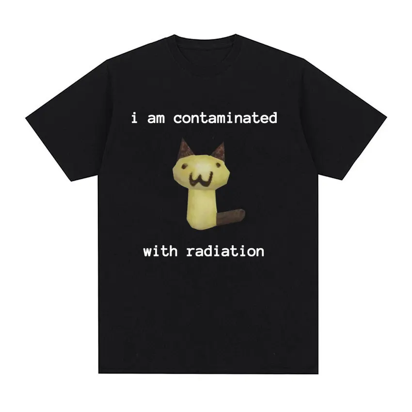 I Am Contaminated with Radiation Funny Cat Meme T-shirt Short Sleeve Men Women Vintage T Shirt Male O-Neck 100% Cotton T Shirts