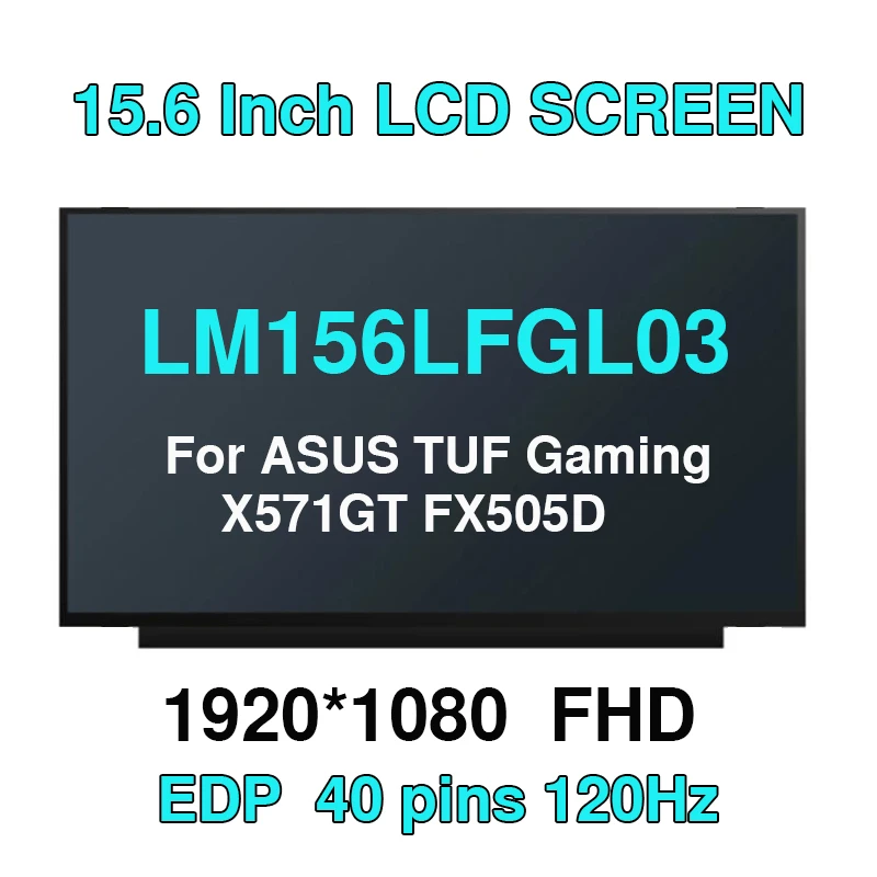 

15.6 120hz Laptop LCD screen for ASUS TUF Gaming X571GT FX505D LM156LFGL LM156LFGL03 40PIN 1080P FHD EDP IPS LED Display Matrix