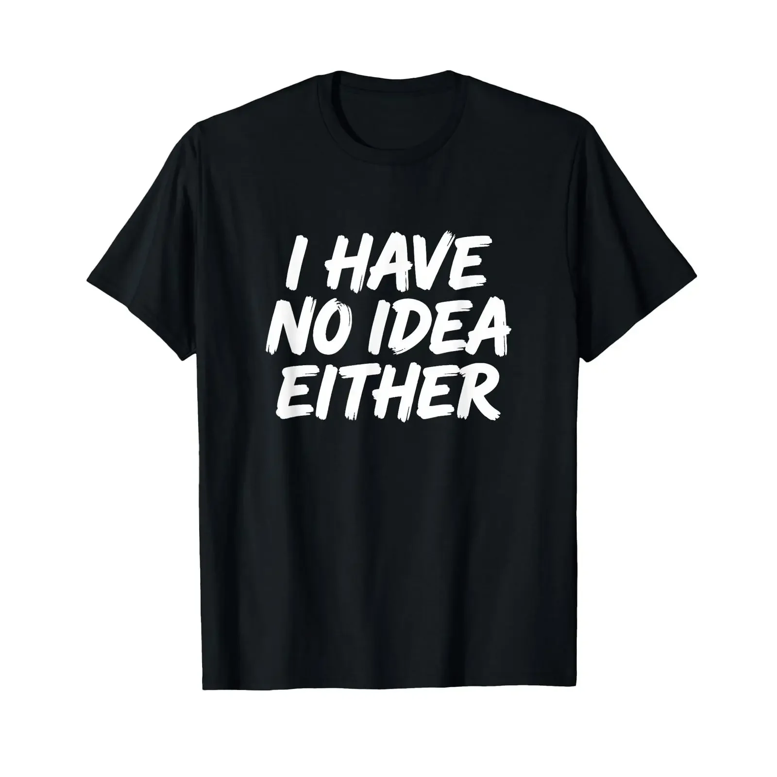 I have no idea either Sarcastic humor Sarcasm Observer T shirt vintage Washed Stretched homme Stylish Top For Everyday Wear