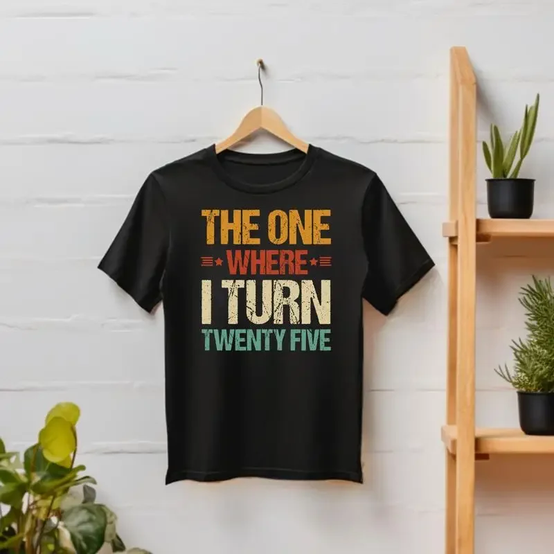 21Th Birthday Gift T Shirt For Women Twenty Five 25Th Men One Where I Turn