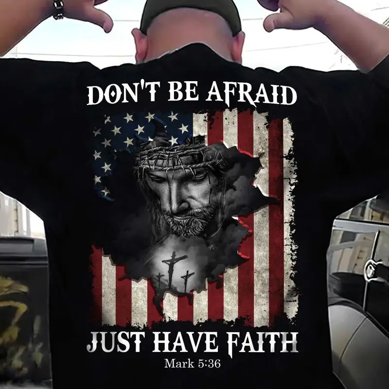 

Don't be afraid, just have faith Back-printed Apparel_1571 T shirt