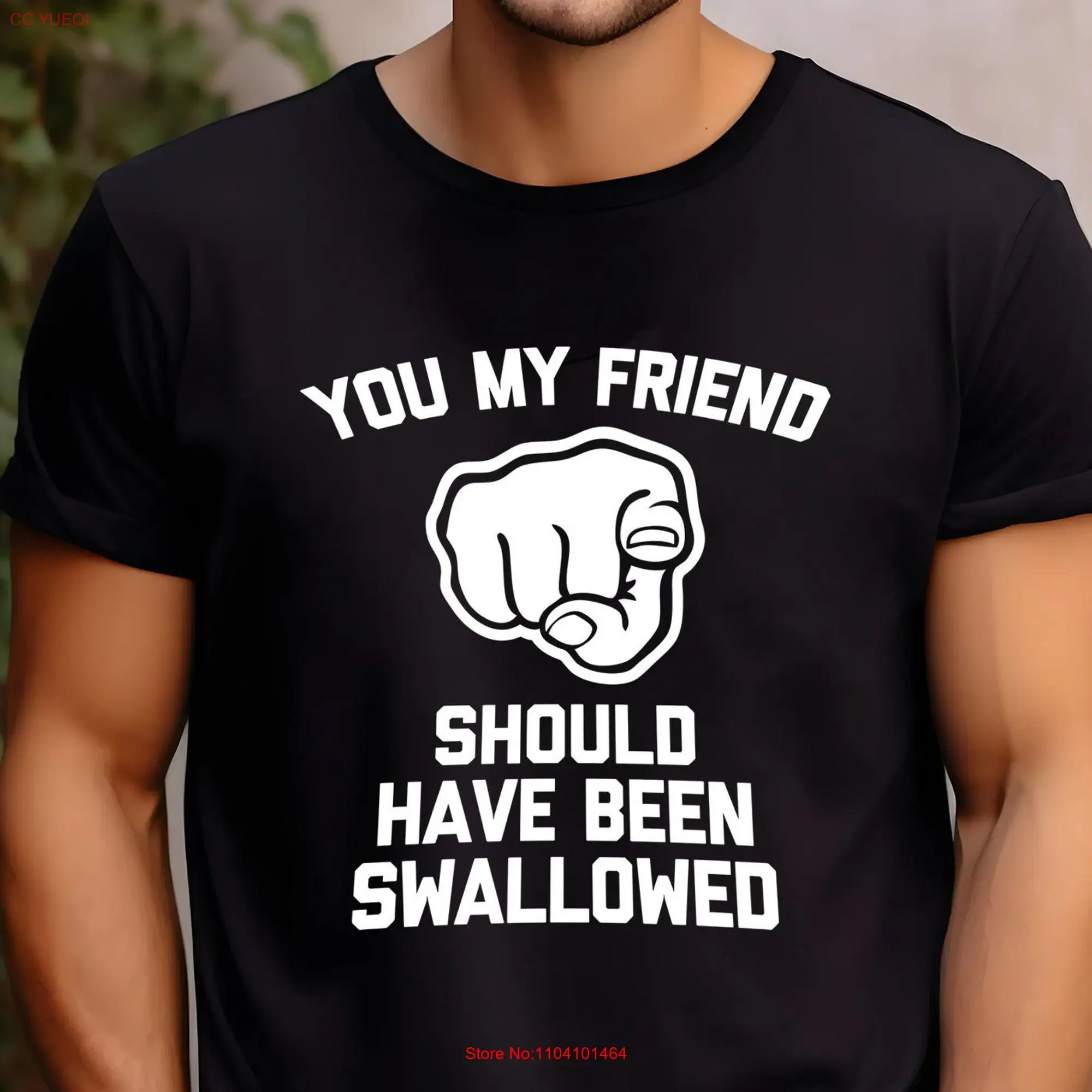 Rude Adult Humor You My Friend Should Have Been Swallowed Funny Inappropriate T Shirt Hilarious For Men Vulgar