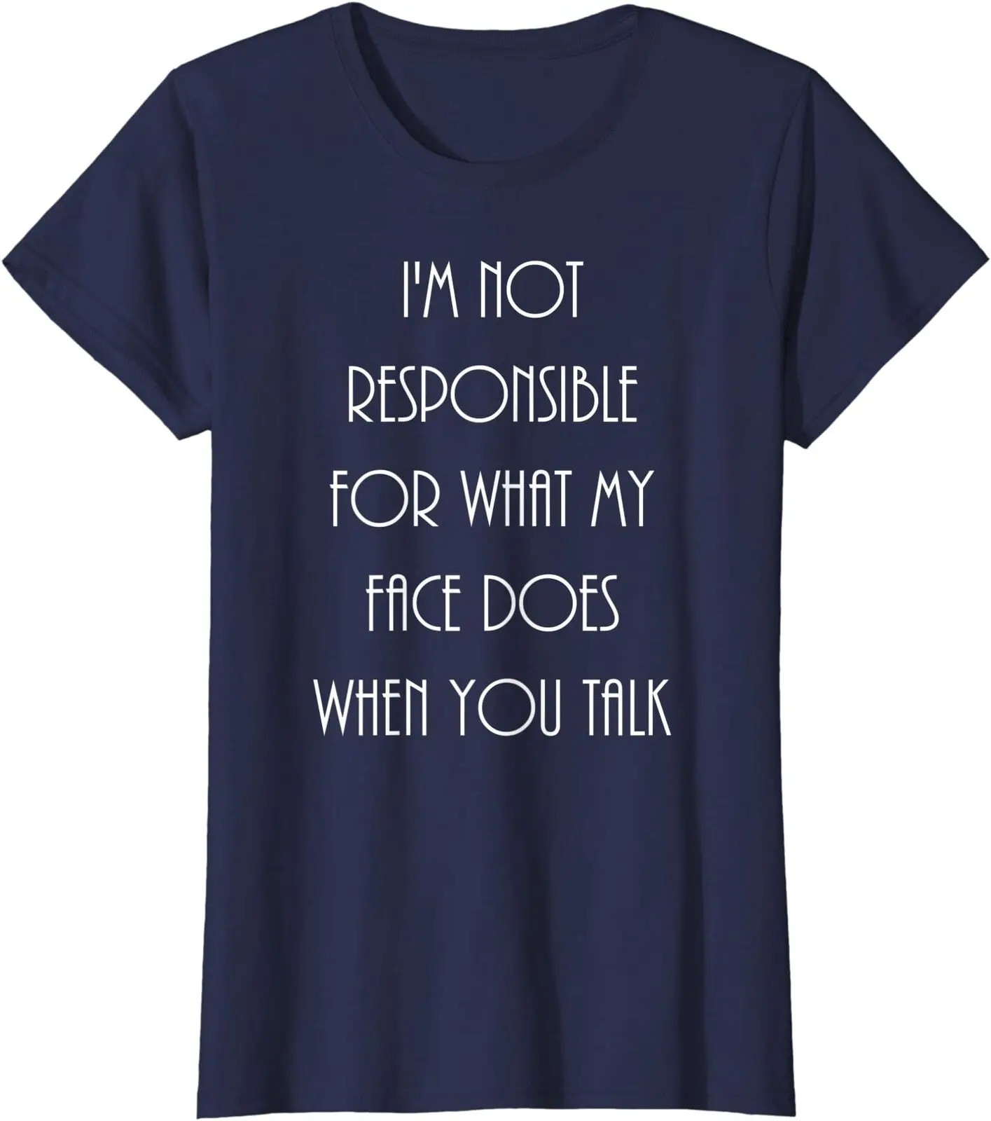 I'm Not Responsible For My Face When You Talk Ladies' Crewneck T-Shirt