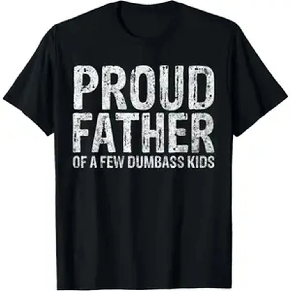 Proud Father of A Few Dumbass Kids Funny Fathers Day T-Shirt summer graphic tees