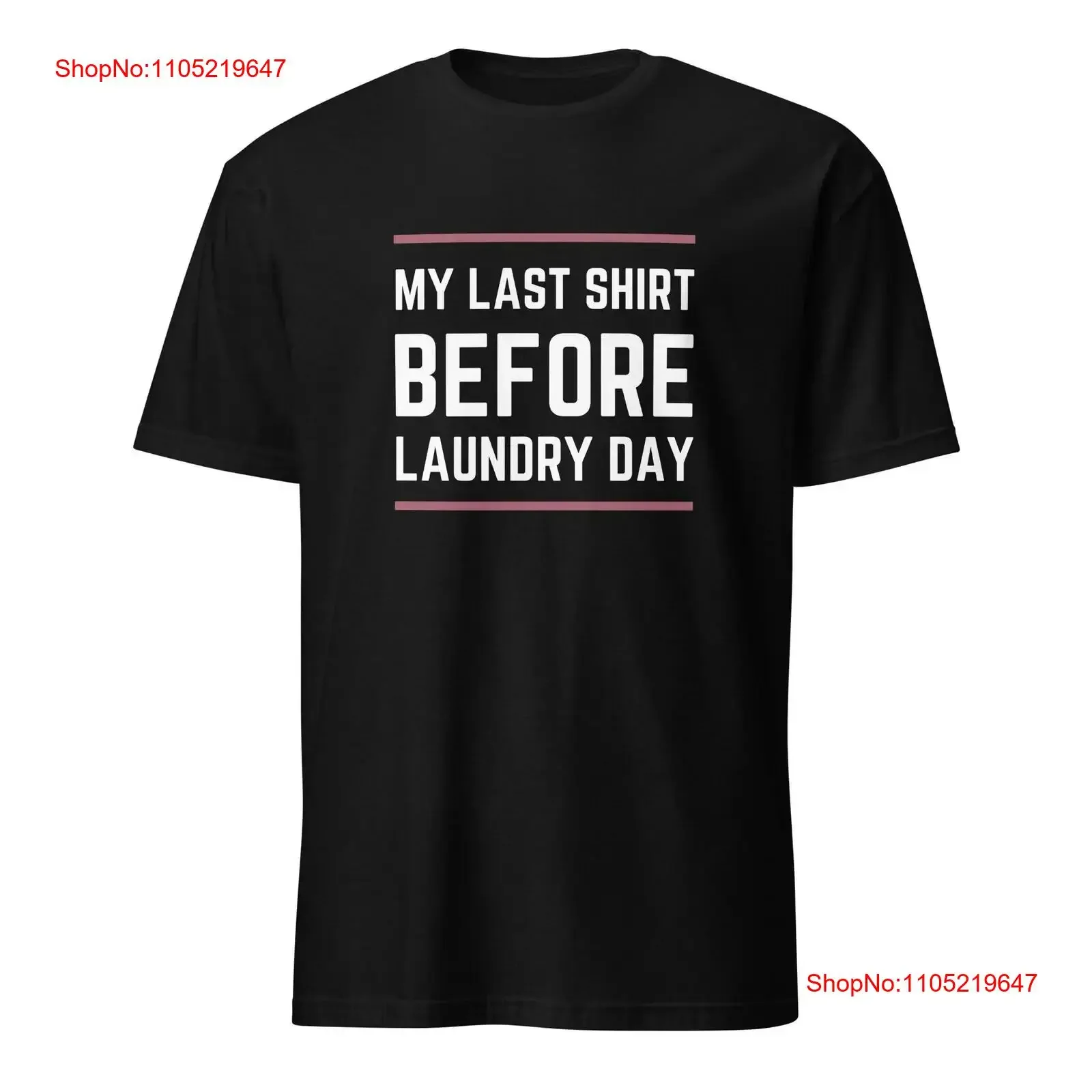 My LasT T Shirt Before Laundry Day in multiple locations Worldwide vintage Washed Unisex Slightly Casual designer clothes Soft
