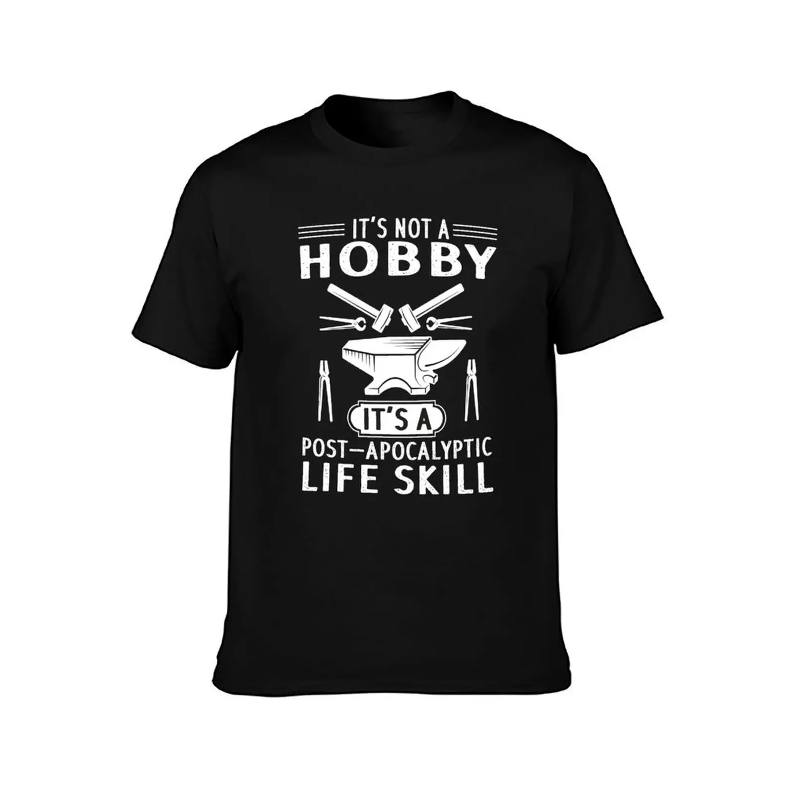 Funny Blacksmith .it's not a hobby post apocalyptic life skill T-Shirt Summer Casual Cotton Tee Oversized Streetwear Tops