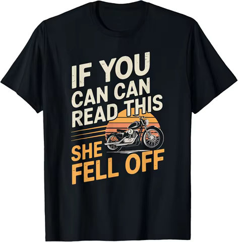 If You Can Read This She Fell Off Funny Biker Motorcycle T-Shirt