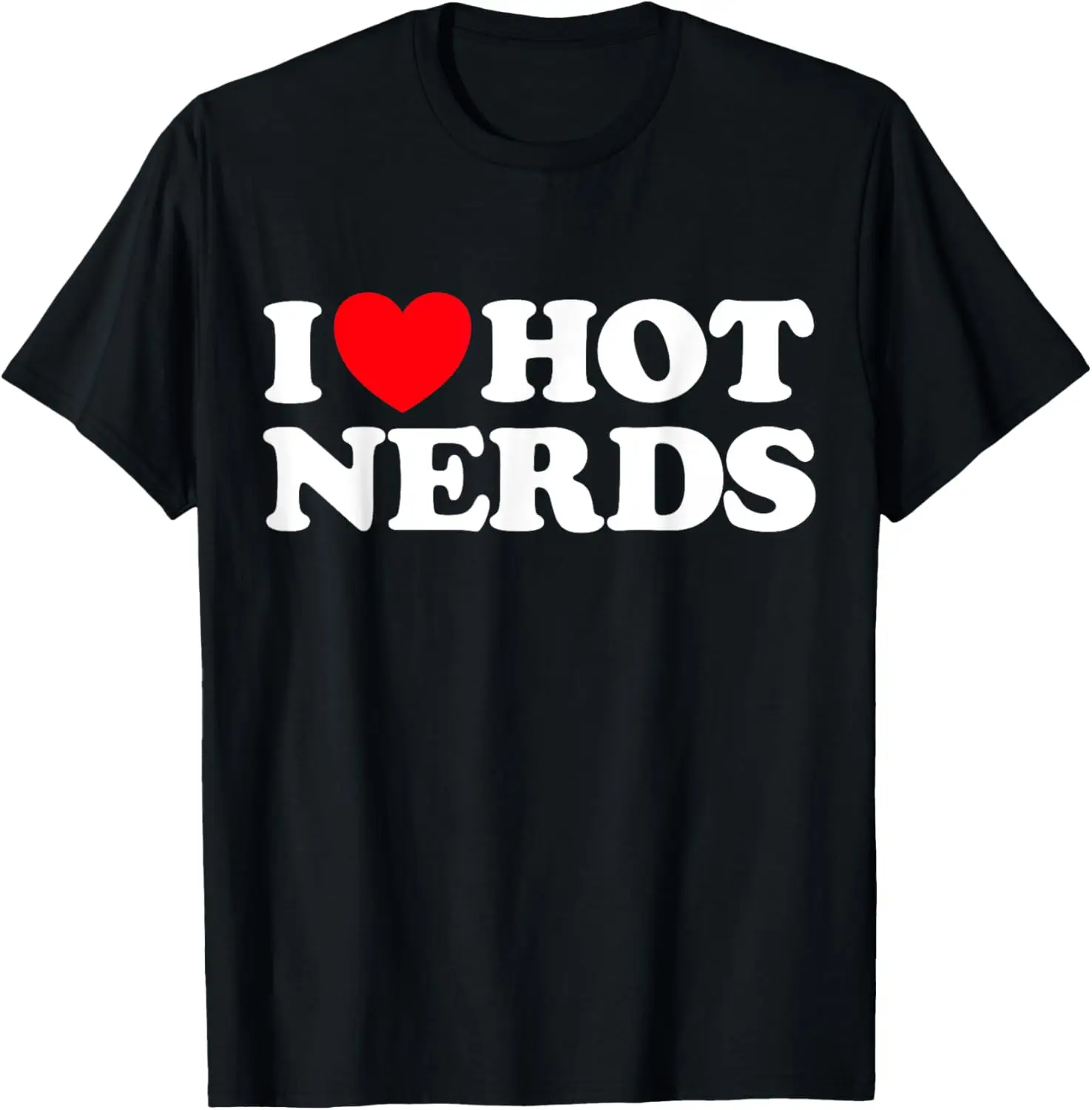 I Love Hot Nerds Funny Geek Science Gamer Smart Thinker Fan T-Shirt