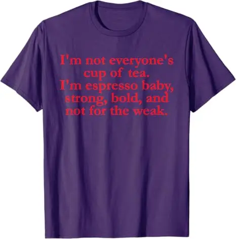 Not Everyone's Cup of Tea I'm Espresso Baby Funny Confidence T-Shirt Y2k Coffee Lovers, Espresso Fans Clothes Caffeine Addicts