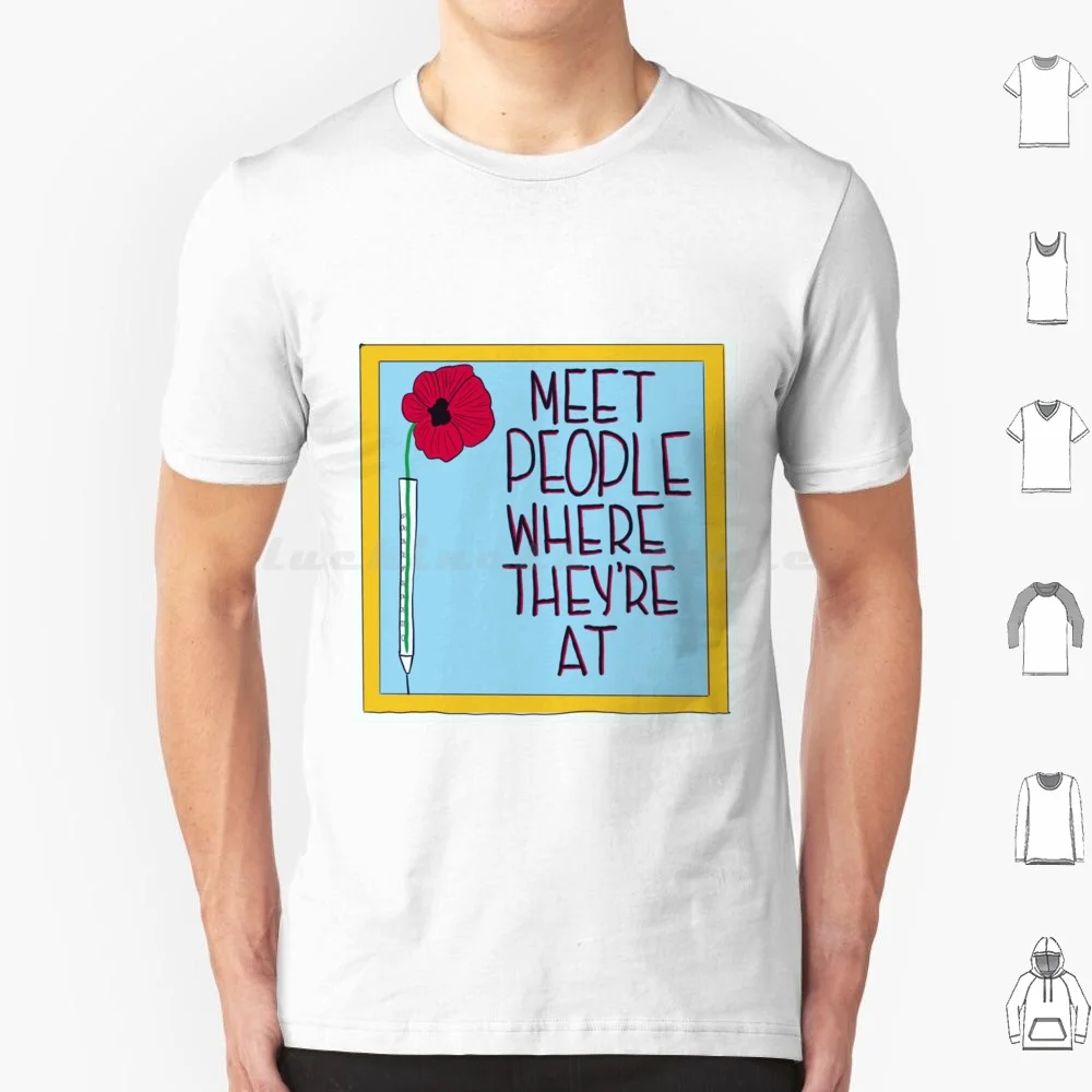 Meet People T Shirt Big Size 100% Cotton Harm Reduction Naloxone Drugs Narcan Activism War On Drugs Advocacy Harm Reduction