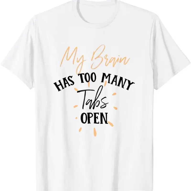 My Brain Has Too Many Tabs Open For People With Add T Shirt
