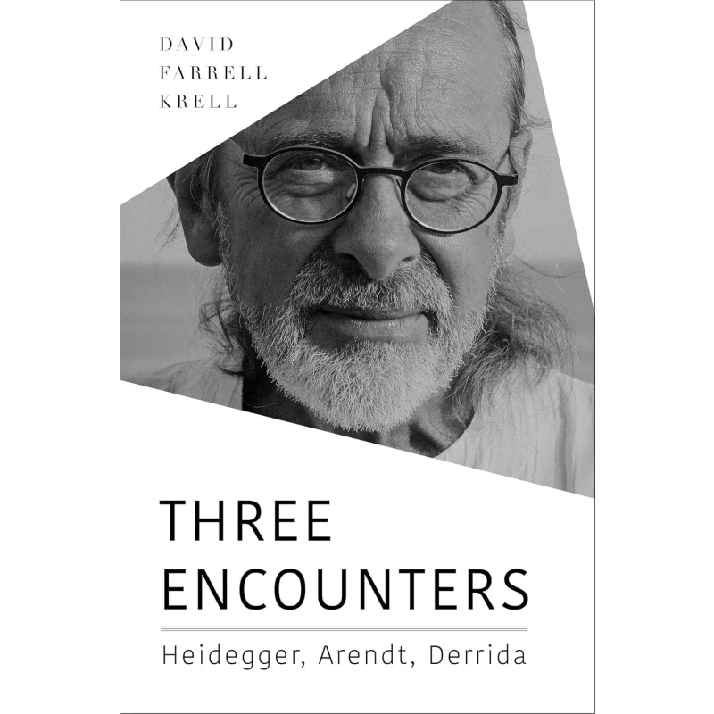 Three EncountersHeidegger Arendt Derrida David Farrell Krell Indiana University Press 9780253065544 Book