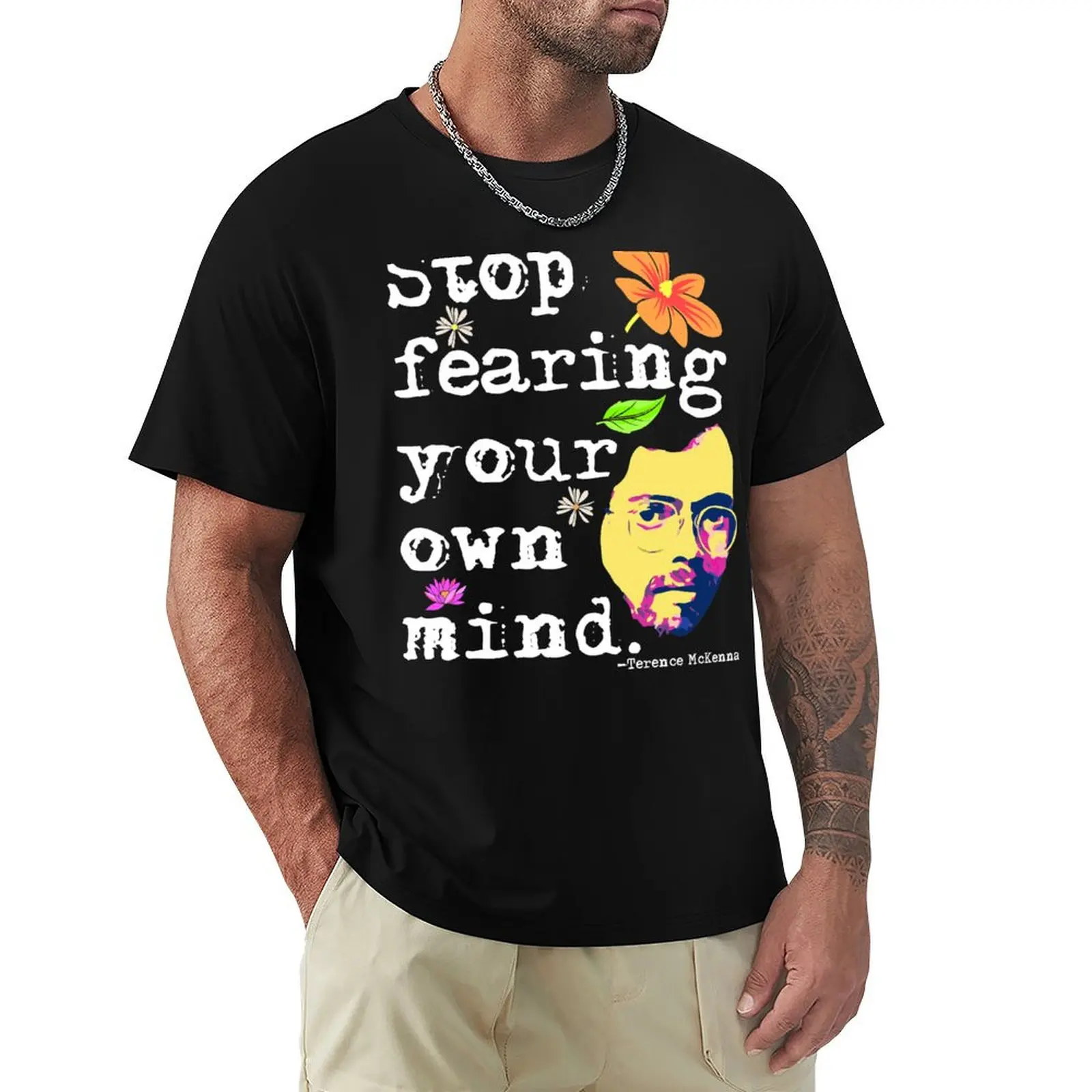 Stop Fearing Your Own Mind Terence McKenna T-Shirt Plus Size Loose Fit T-Shirt