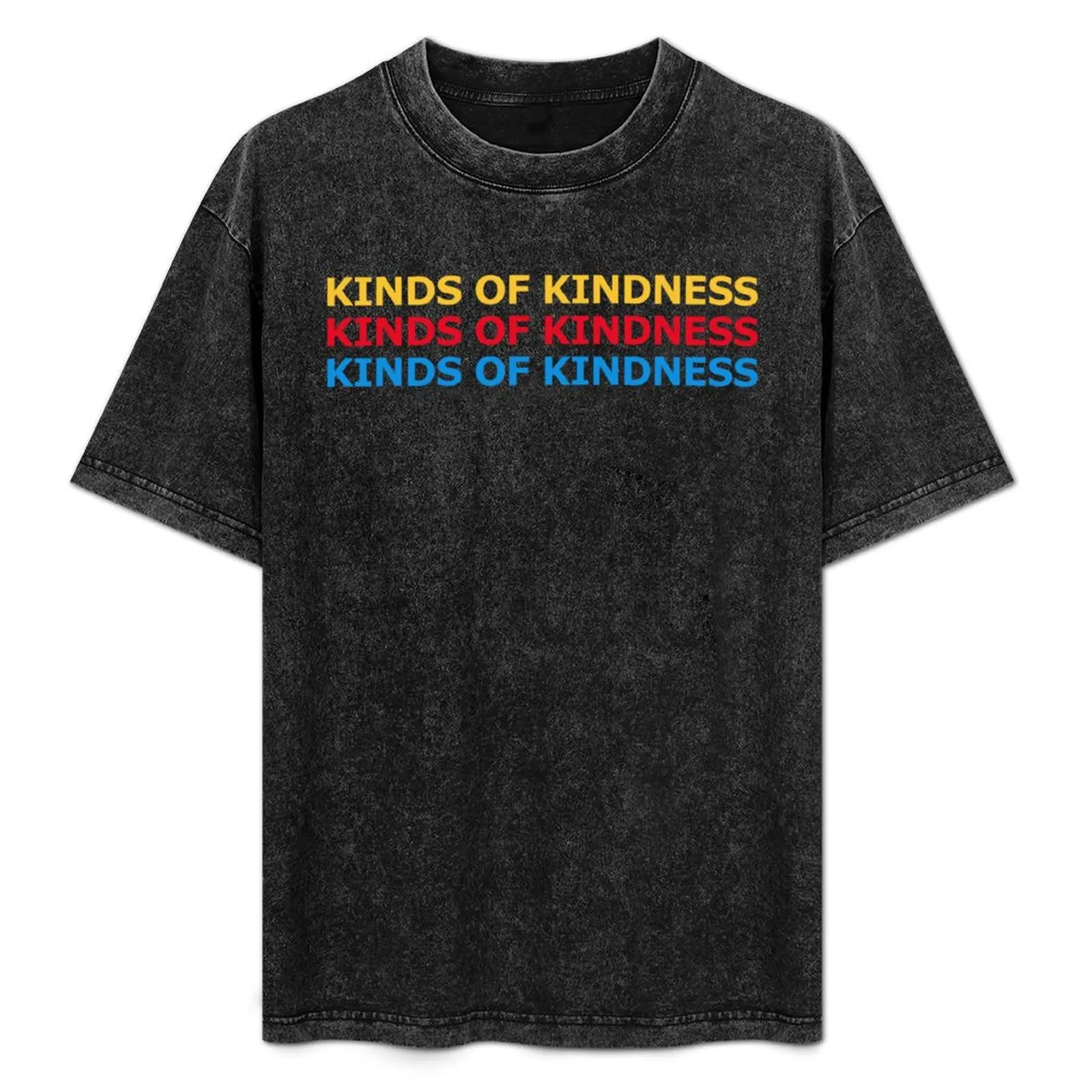 

Kinds of kindness T-Shirt Casual Everyday Wear T-Shirt