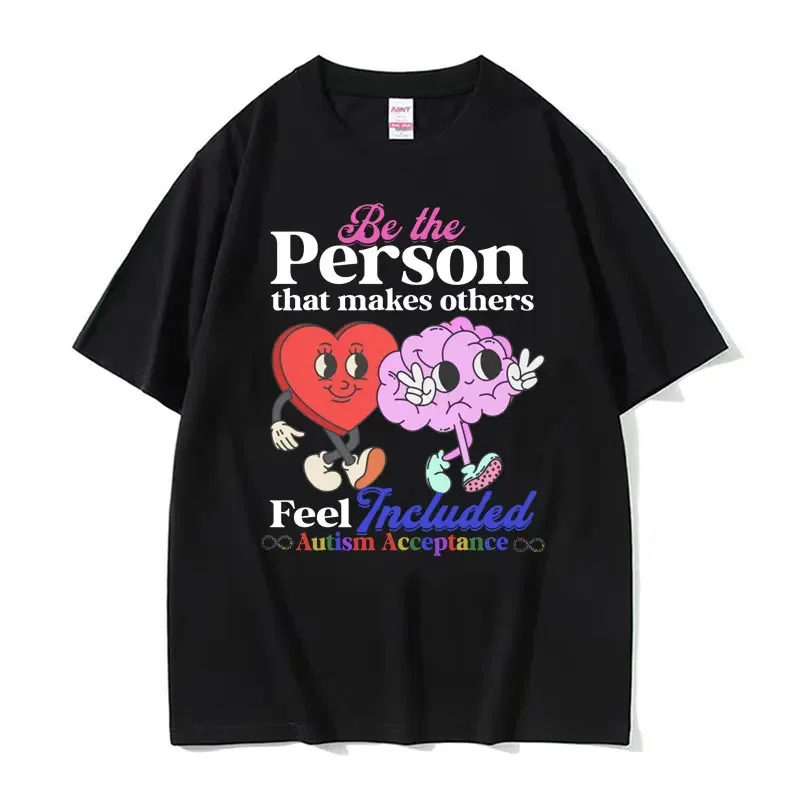 Be The Person That Makes Others Feel Included Funny T-shirt Autism Acceptance Meme T Shirt Men Women Fashion Casual Tshirts Tops