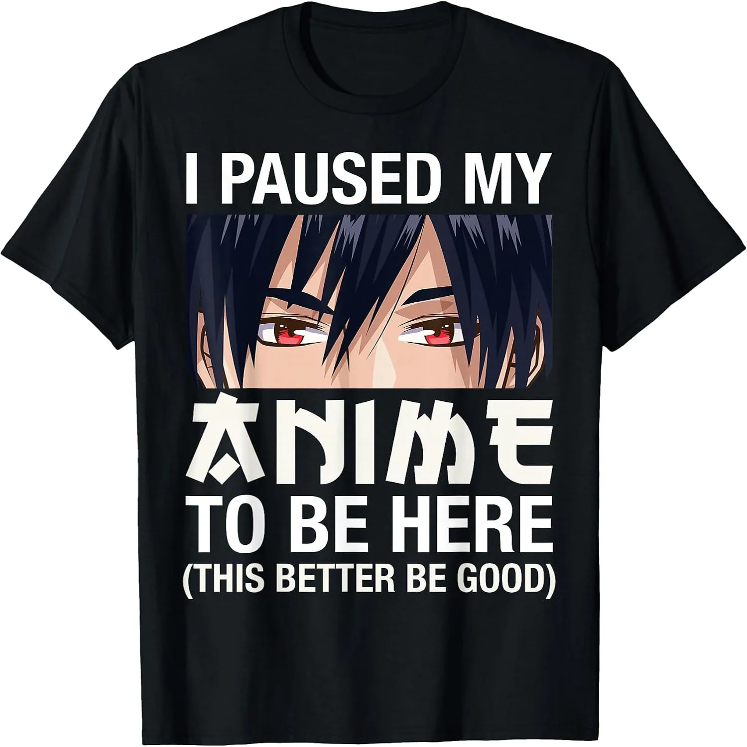 I Paused My Anime To Be Here Anime Boy Eyes Funny Otaku Manga T-Shirt