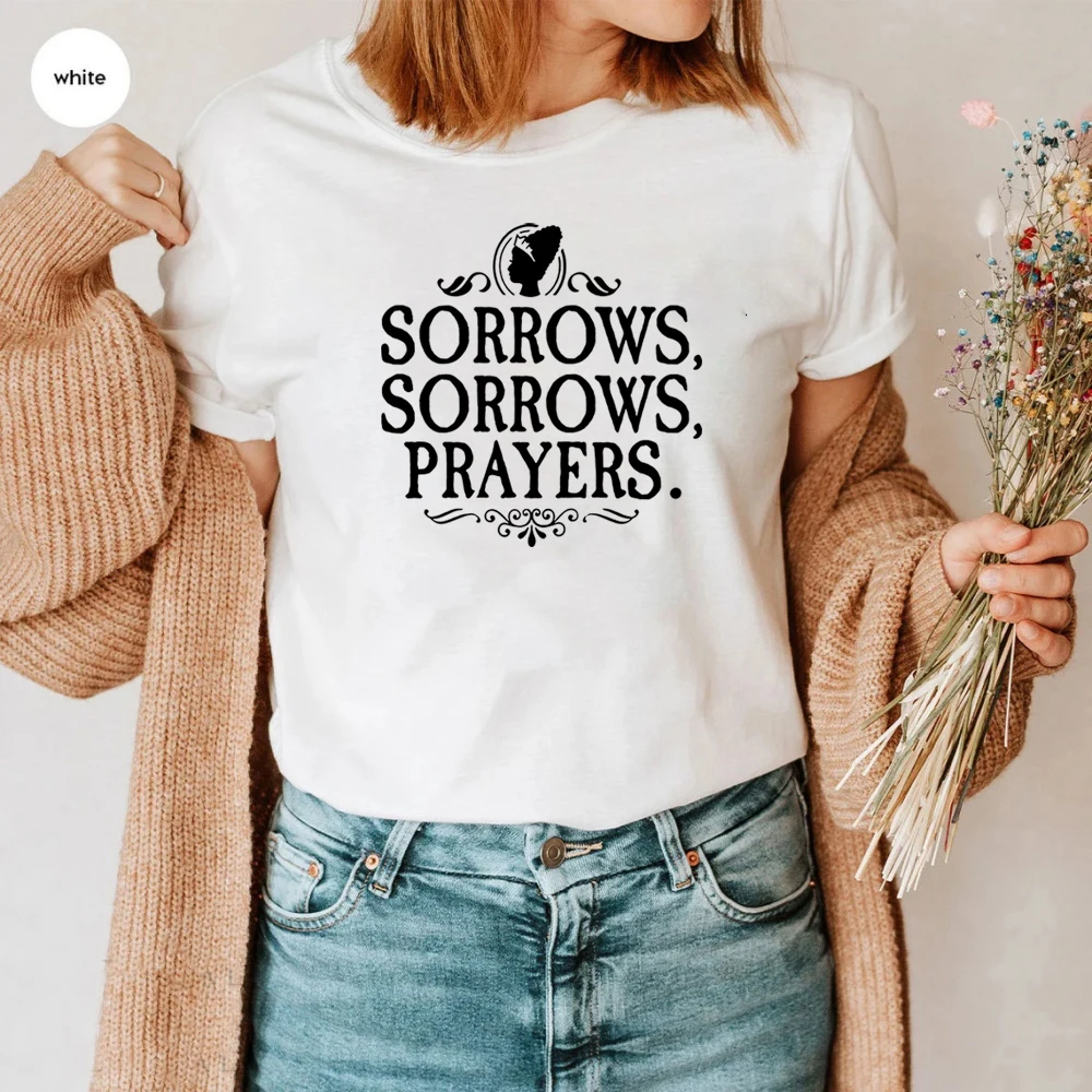 Sorrows Sorrows Prayers Shirt Queen Charlotte T Shirt women's graphic tee funny tshirt with saying Victorian Era humorquote Tee