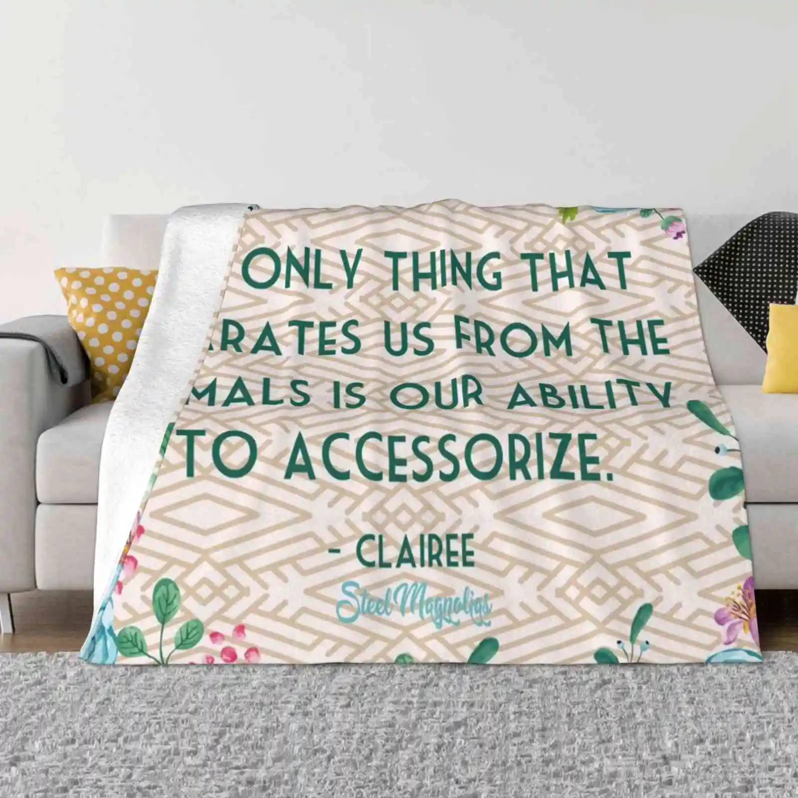 Steel Magnolias Movie Quote Ability To Accessorize Animals Clairee Geometric Soft Warm Throw Blanket Steel Magnolias Women