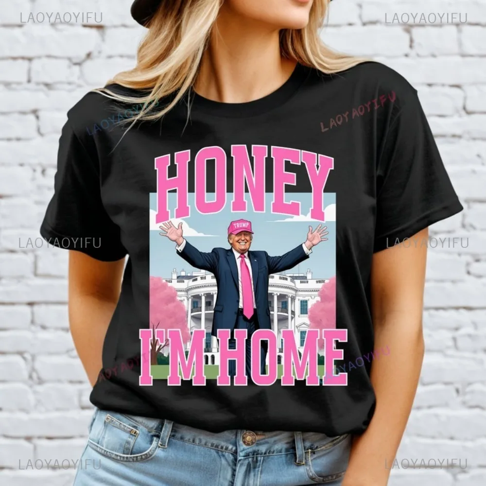 Honey Im Home Donald Trump T-Shirt Funny Politics Shirt President Trump TShirt 2024 Election Shirt Funny Tshirts Republican Tee