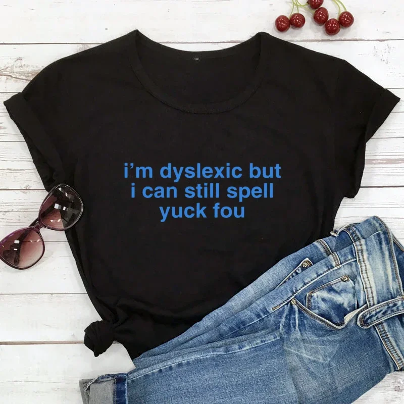 I'm dyslexic, but I can still spell Yuck You fun hipster rock fashion street wear trendy summer Men women universal T-shirts