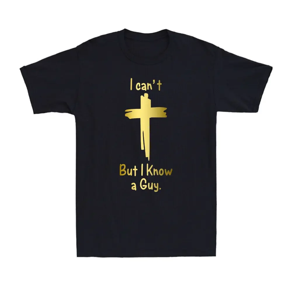 I Can't But I Know A Guy Jasos Cross Funny Christian Golden Print Men's High Quality T-Shirt Short Sleeve Fashionable Streetwear