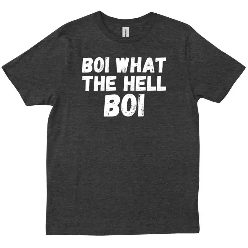Boi What The Hell Boy Funny Quote T shirt