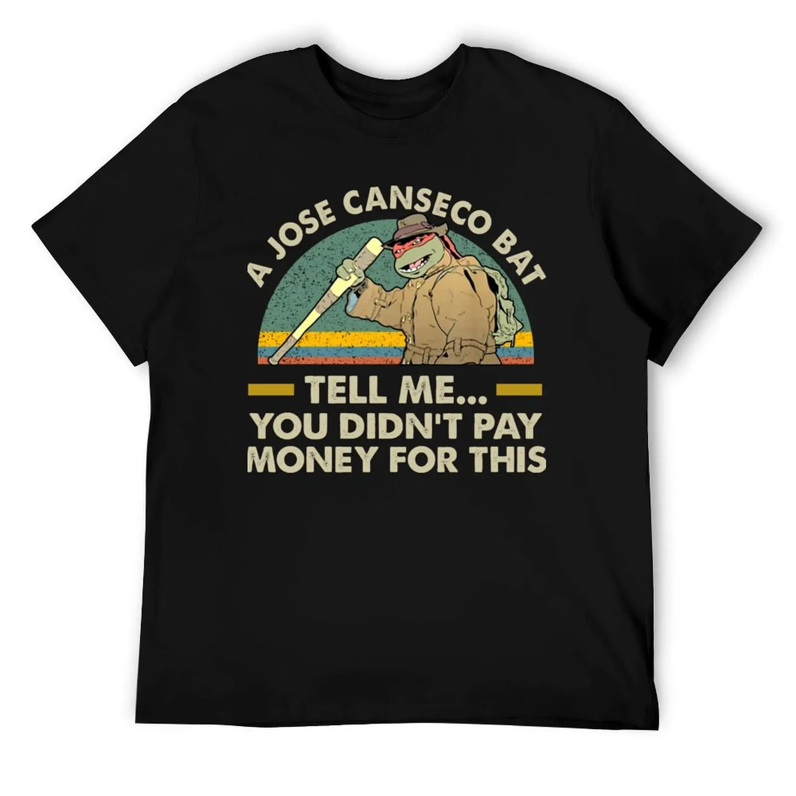 

A jose canseco bat tell Me you didn’t pay money for this vintage T-Shirt anime t shirts for man T-Shirt