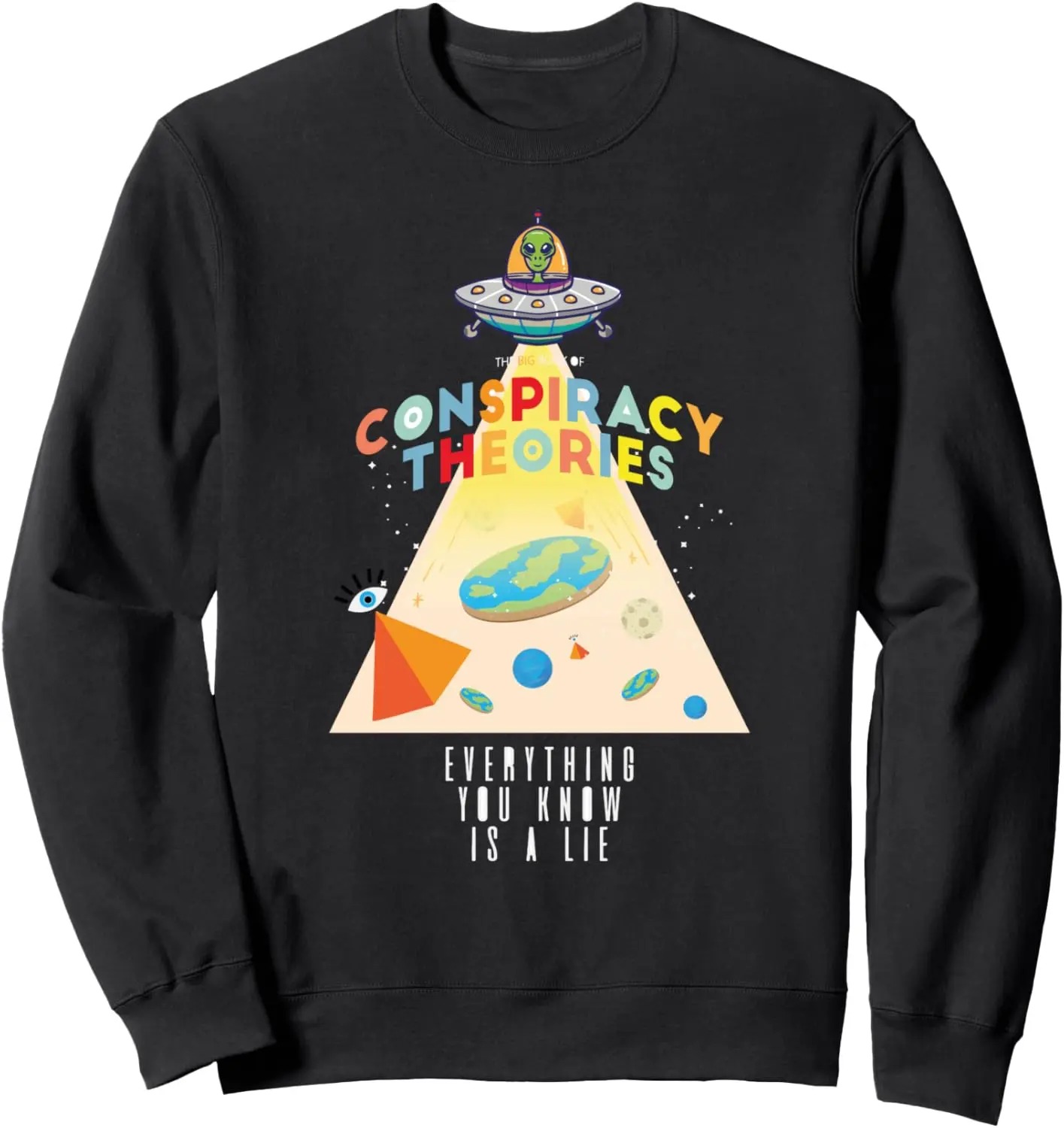 

Funny conspiracy theory for exaterrestrial and flat earth Sweatshirt