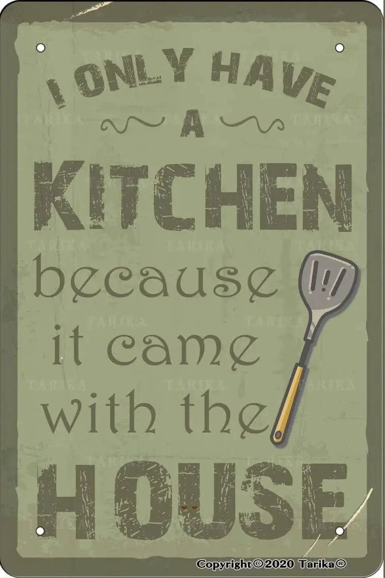 I Only Have A Kitchen Because It Came with The House 8X12 Inch Tin Vintage Look Decoration Plaque Sign for Home Kitchen