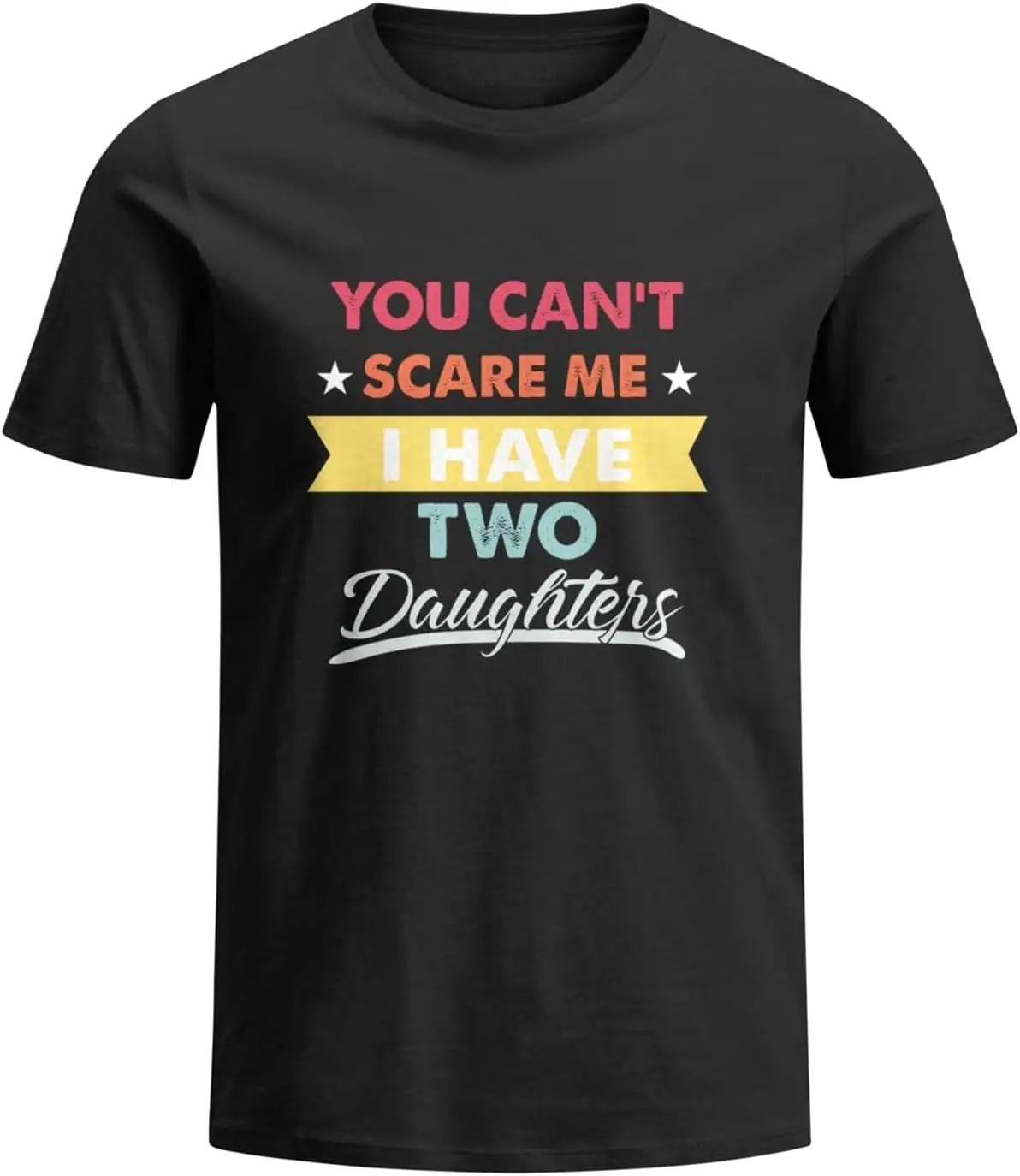 

U Can't Scare Me T Shirt for Dad Birthday Fathers Day from Daughter - Dad Shirts Gifts from Two Daughters