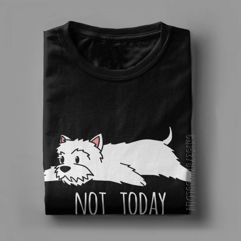 Funny Not Today Westie Dog T-Shirt Man's Short Sleeved Funky Basic Tees O-Neck Purified Cotton Tops Wholesale T Shirts