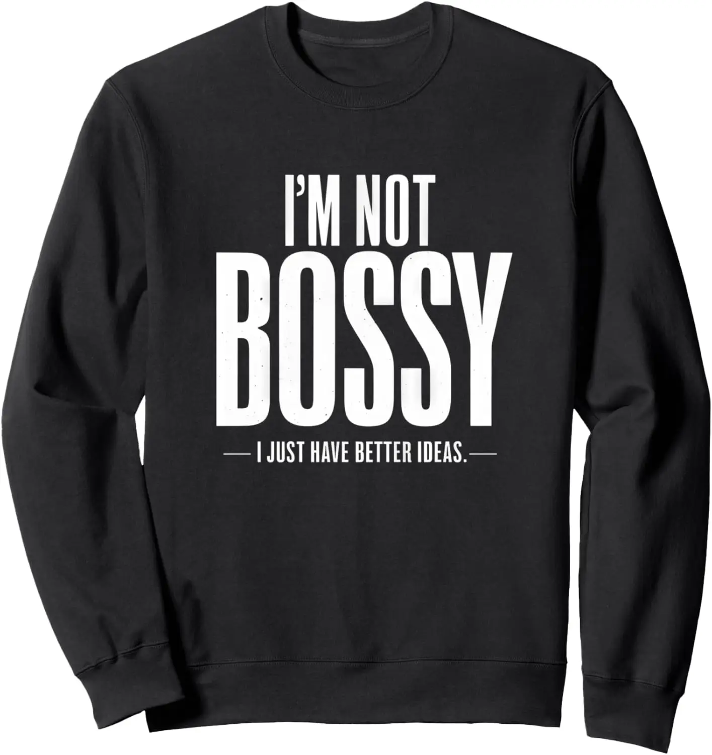 I'm Not Bossy Confident Leadership Bold Statement Sweatshirt