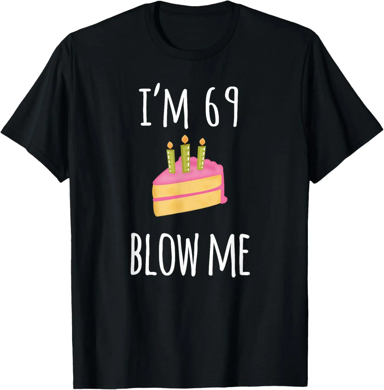 I'm Sixty-Nine Blow Me - Funny 69th Birthday Adult Humor T-Shirt