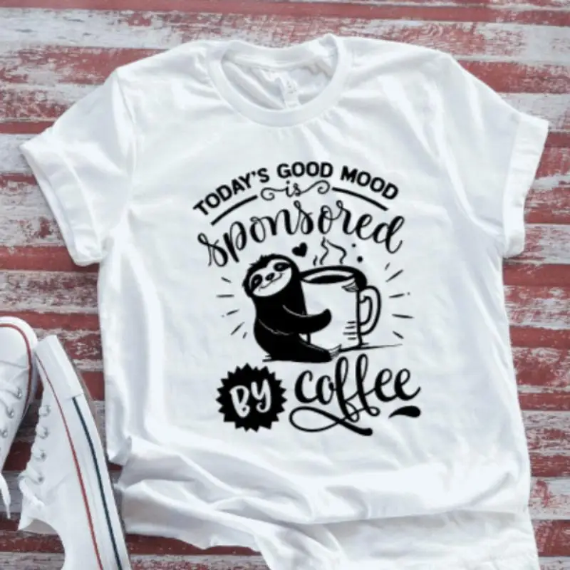 

Today'S Good Mood Sponsored By Coffee White T Shirt