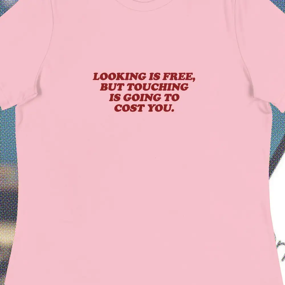 Looking Is Free But Touching Going Too Cost You Stripper Money Hustler Dancer Onlyfans Gift Bachelorette Party Gag T shirt