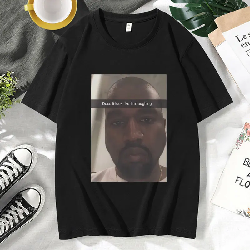 Funny Kanye West Does It Look Like Im Laughing Graphic T Shirts Summer Fashion Casual Short Sleeves T-shirt Men Women Cotton Tee