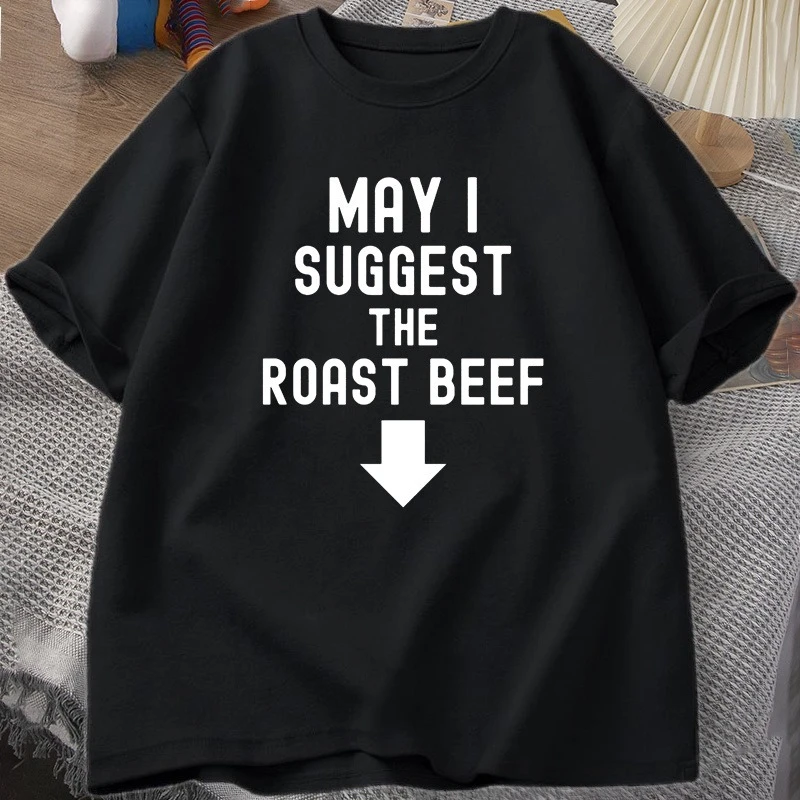 

May I Suggest The Roast Beef T Shirt Funny Adult Printed T Shirts Women Cotton Short Sleeve Mens Designer Clothes Graphic Tees