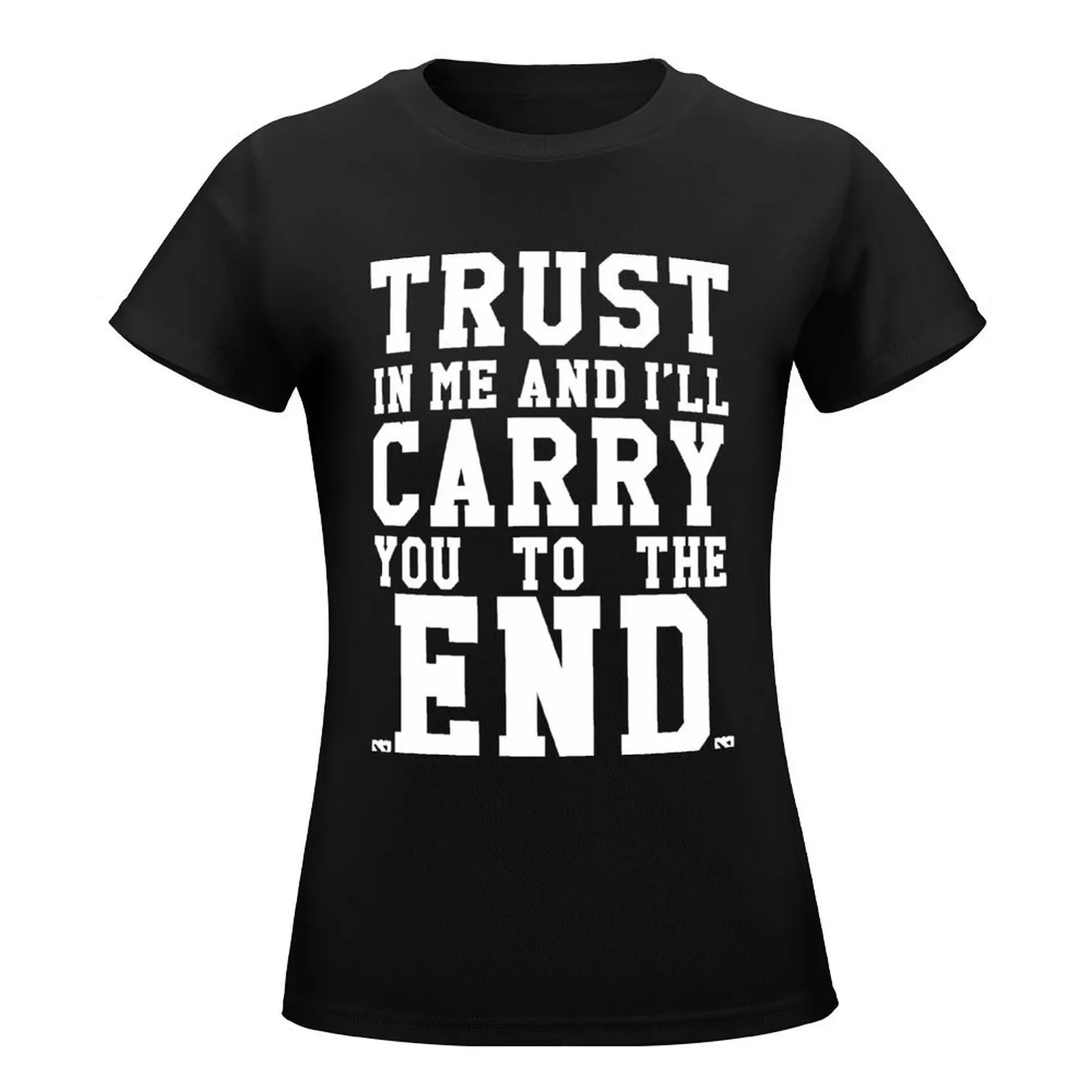 Trust In Me and I'll Carry you to the End T-Shirt oversized vintage clothes hippie clothes graphics oversized t shirts for Women