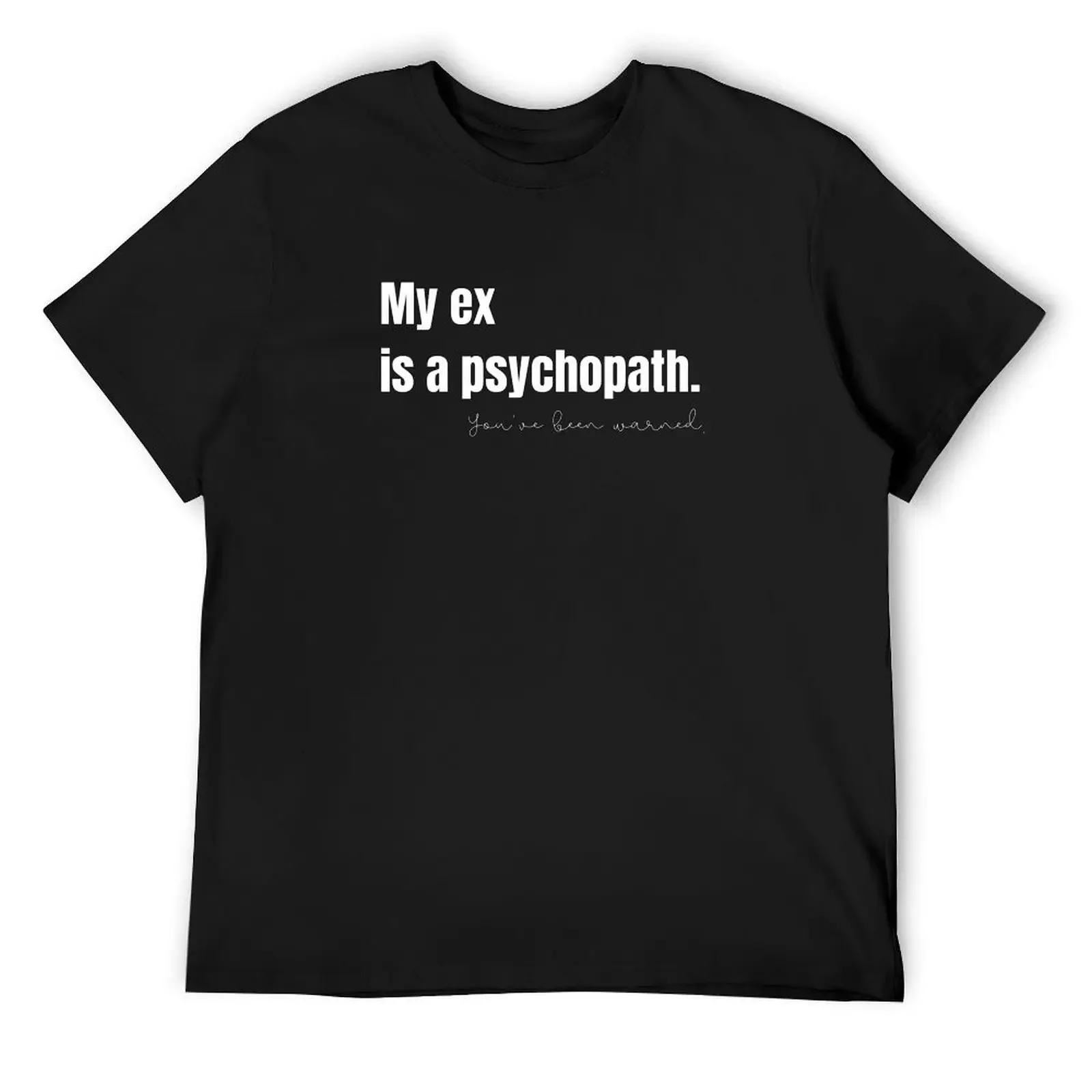 My Ex Is a Psychopath T-Shirt blacks anime rapper graphic tees blue archive mens designer clothes