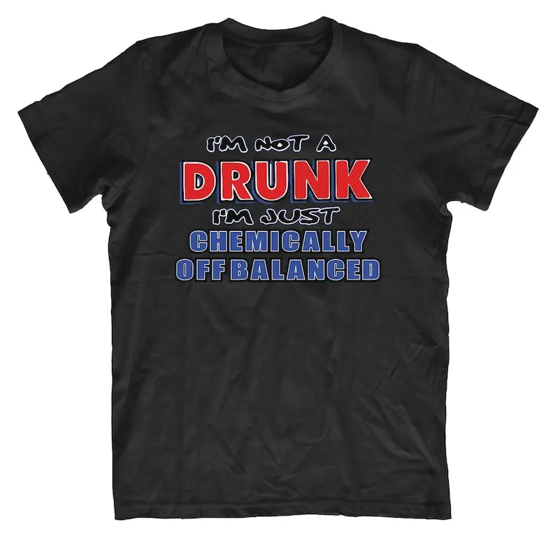 Adults Funny Drinking T-Shirt Fathers Day Birthday Gift - Not Drunk Chemically Off Balanced