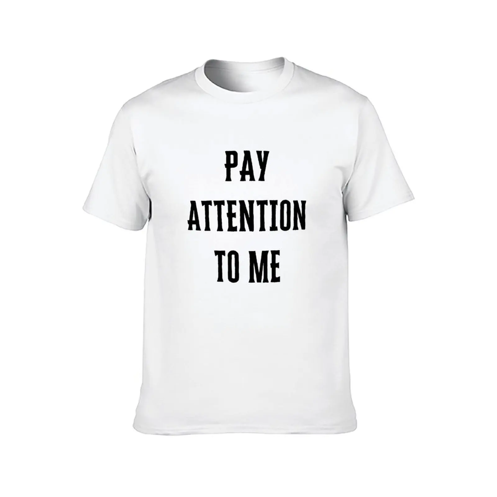 pay attention to me T-Shirt t shirt man cotton t shirt man plain cotton tshirt 100% T-Shirt