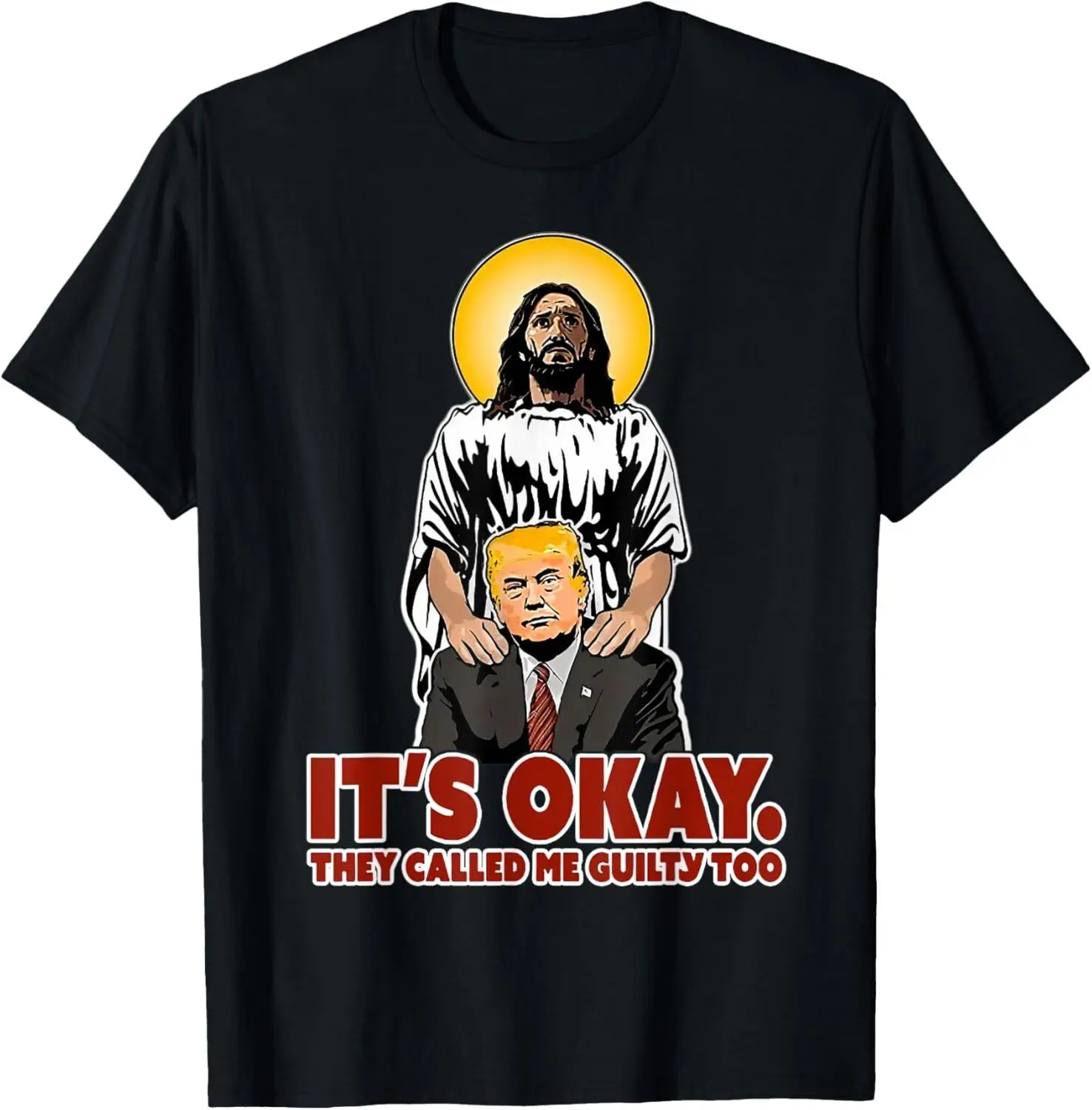 It's Okay They Called Me Guilty Too Funny Jesus Trump T-Shirt