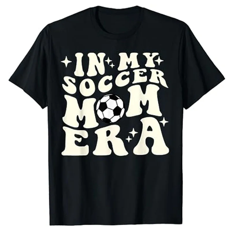 In My Soccer Mom Era T-Shirt Women's Fashion Football Lover Graphic Tees Mother's Day Mama Gift Letters Printed Sayings Outfits