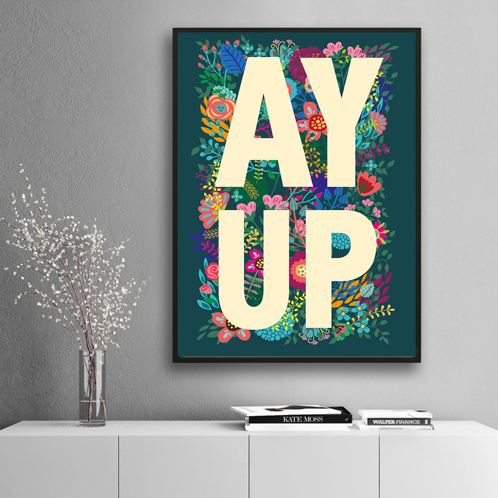 Yorkshire Saying Slang Dialect EY UP or AY UP Flower Poster And Prints Canvas Painting Wall Art Floral Picture Living Room Decor