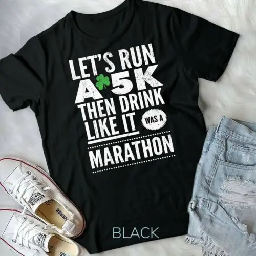 St Patricks Day Let's Run A 5K Then Drink Like Marathon T-Shirt Unisex T-shirt