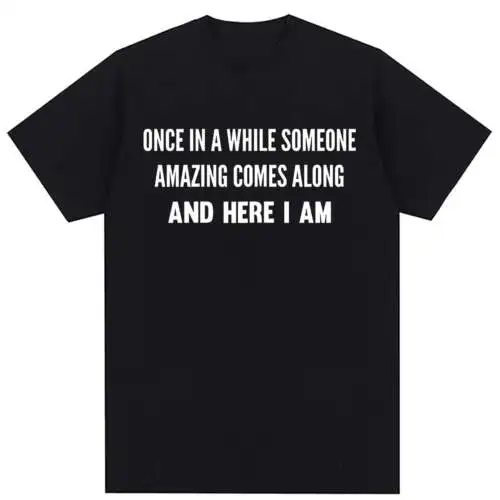 

Once In A While Someone Amazing Comes Along Here I Am T-Shirt