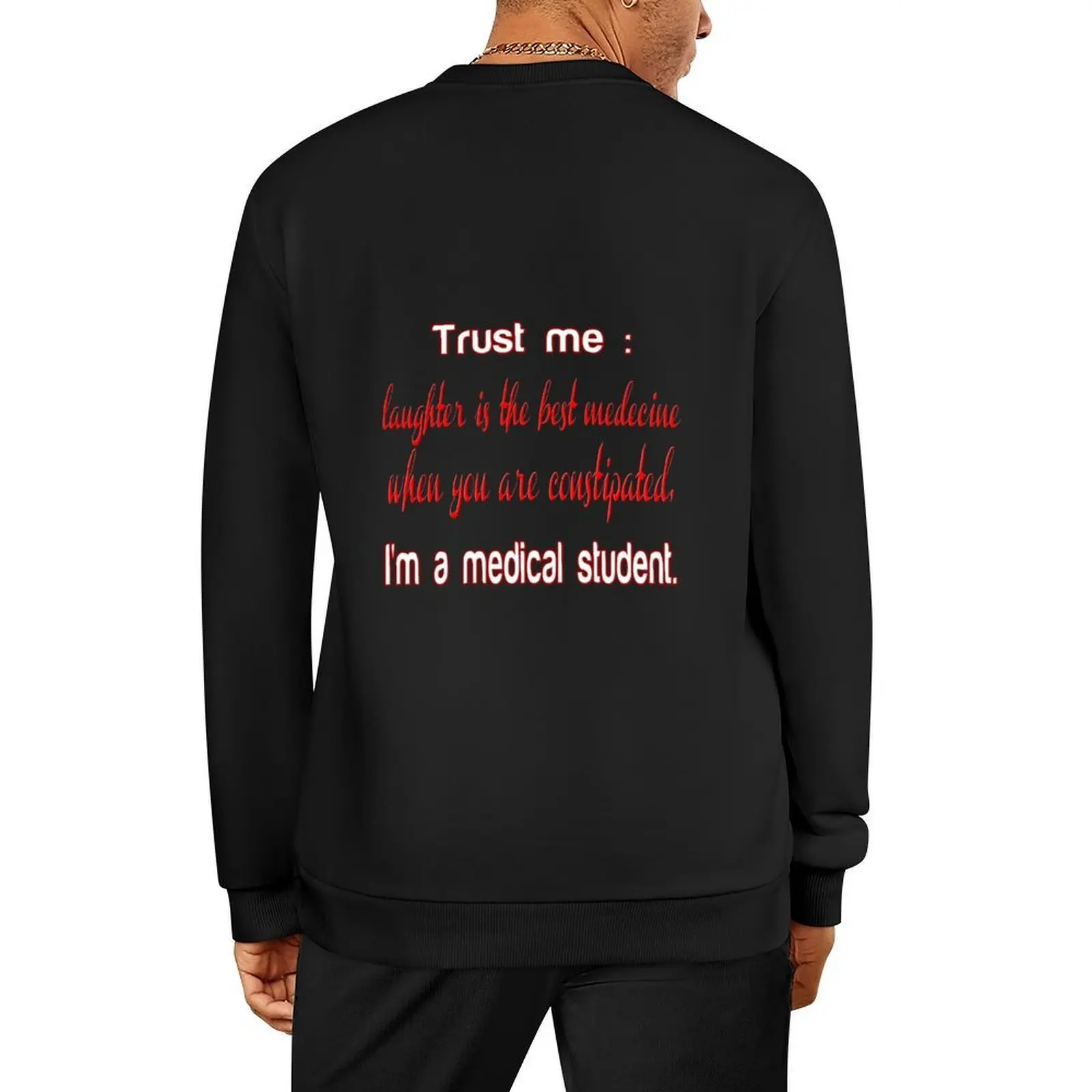 

T Shirt Fun humour Funny - Trust me : Laughter is the Best Medecine, I'm a medical sutudent. Pullover