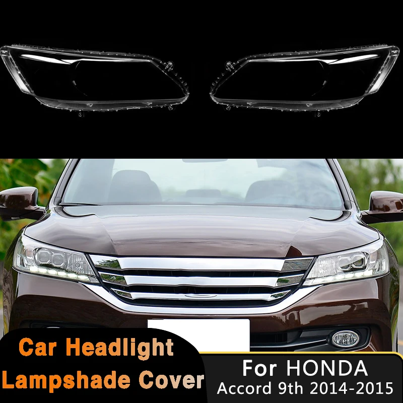 

For Honda Accord 9th Gen 2014 2015 Car Transparent Headlight Cover Auto Headlamp Shell Clear Lens Replace Original Lampshade Cap